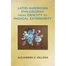 Latin American Philosophy from Identity to Radical Exteriority