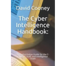 The Cyber Intelligence Handbook: : An Authoritative Guide for the C-Suite, IT Staff, and Intelligence Team