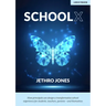 Schoolx: How Principals Can Design a Transformative School Experience for Students, Teachers, Parents - And Themselves: How Principals Can Design a Tr