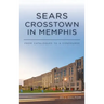 Sears Crosstown in Memphis: From Catalogues to a Concourse