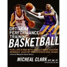 Optimum Performance Training: Basketball: Play Like a Pro with the Ultimate Custom Workout Used by NBA Players and Teams