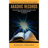 Akashic Records: Understanding Your Soul's History and How to Read It (A Comprehensive and Introductory Guide to Easily Access the Akas