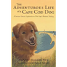 The Adventurous Life of a Cape Cod Dog: A Curious Canine's Exploration of the Cape's Natural History
