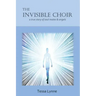 The Invisible Choir: A True Story of Soul Mates & Angels