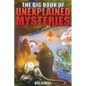 The Big Book of Unexplained Mysteries: 38 Mind-Boggling and Unsolved Mysteries Through History