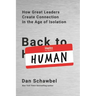 Back to Human: How Great Leaders Create Connection in the Age of Isolation