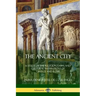 The Ancient City: A Study of the Religion, Laws, and Cultural Institutions of Greece and Rome
