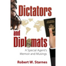 Dictators and Diplomats: A Special Agent's Memoir and Musings