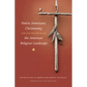 Native Americans, Christianity, and the Reshaping of the American Religious Landscape