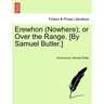 Erewhon (Nowhere); Or Over the Range. [By Samuel Butler.]