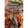 Smoker Recipes: Essential TOP 101 Smoking Meat Recipes that Will Make you Cook Like a Pro