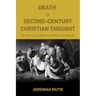 Death in Second-Century Christian Thought: The Meaning of Death in Earliest Christianity