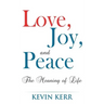 Love, Joy, and Peace: The Meaning of Life.