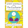 Saint Sayings about the Eucharist: A Picture Book for Catholic Kids