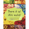 There it is! ¡Ahi esta!: A search and find book in English and Spanish