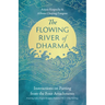 The Flowing River of Dharma: Instructions on Parting from the Four Attachments Featuring Sakya, Kagyu, Nyingma, Kadam of Old, and Gelug Teachings