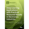 Deep Learning Applications with Practical Measured Results in Electronics Industries