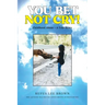 You Bet Not Cry!