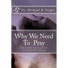 Why We Need To Pray: How To Make Your Prayer Life Exciting & Life Changing