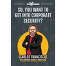 So, You Want to Get into Corporate Security?