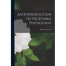 An Introduction to Vegetable Physiology