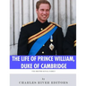 The British Royal Family: The Life of Prince William, Duke of Cambridge