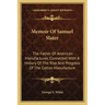 Memoir Of Samuel Slater: The Father Of American Manufactures, Connected With A History Of The Rise And Progress Of The Cotton Manufacture