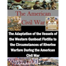 The Adaptation of the Vessels of the Western Gunboat Flotilla to the Circumstances of Riverine Warfare During the American Civil War