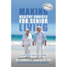 Making Healthy Choices for Senior Living: A Guide for an Enriched Retirement