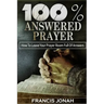 100% Answered Prayer: How To Leave Your Prayer Room Full Of Answers