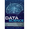 Data Science: What You Need to Know About Data Analytics, Data Mining, Regression Analysis, Artificial Intelligence, Big Data for Bu