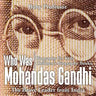 Who Was Mohandas Gandhi: The Brave Leader from India - Biography for Kids Children's Biography Books