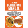 The New BeeKeeping Manual: The Most Comprehensive Step-By-Step Complete Guide To Raising A Healthy and Thriving Beehive