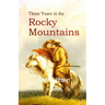 Three Years in the Rocky Mountains