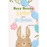 The Busy Bunny Easter with Mr. Chunkers