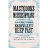 Mastodons to Mississippians: Adventures in Nashville's Deep Past