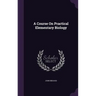 A Course On Practical Elementary Biology