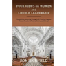 Four Views on Women and Church Leadership: Should Bible-Believing (Evangelical) Churches Appoint Women Preachers, Pastors, Elders, and Bishops?