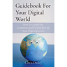 Guidebook For Your Digital World: How To Avoid the Scammers and Pickpockets on Your Digital Journey