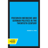 Friedrich Meinecke and German Politics in the Twentieth Century