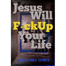 Jesus Will F-ck Up Your Life