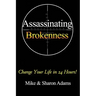 Assassinating Brokenness: Change Your Life In 24 Hours!