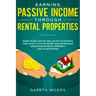 Earning Passive Income Through Rental Properties: Invest in Real Estate and Live off Your Rents. How to Do it With No Money and No Previous Knowledge