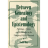 Between Genealogy and Epistemology: Psychology, Politics, and Knowledge in the Thought of Michel Foucault