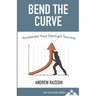 Bend the Curve: Accelerating Your Startup's Success (The Techstars Series)