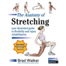 The Anatomy of Stretching, Second Edition: Your Illustrated Guide to Flexibility and Injury Rehabilitation
