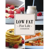 Low Fat For Life Cookbook: A Low Fat Cookbook with Over 200 Quick & Easy Recipes