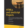 Html5 and JavaScript Projects: Build on Your Basic Knowledge of Html5 and JavaScript to Create Substantial Html5 Applications