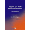 Trauma, the Body and Transformation: A Narrative Inquiry