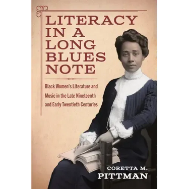 Literacy in a Long Blues Note: Black Women's Literature and Music in the Late Nineteenth and Early Twentieth Centuries